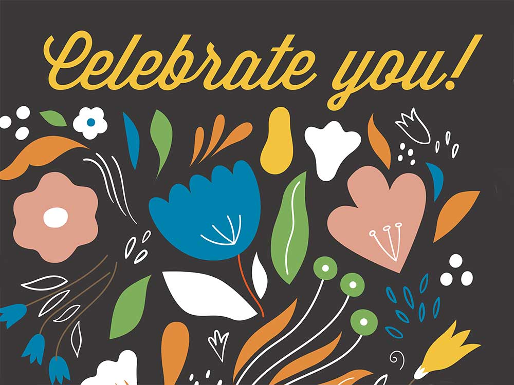 Celebrate you! wording with flowers on black background